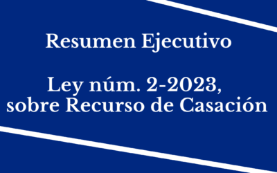 Resumen Ejecutivo de la Ley núm. 2-2023, sobre Recurso de Casación